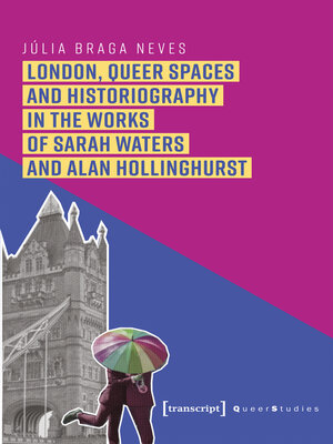 cover image of London, Queer Spaces and Historiography in the Works of Sarah Waters and Alan Hollinghurst